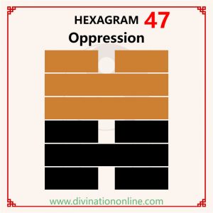 iChing 47: Oppression (Exhaustion) -Meaning and Interpretation